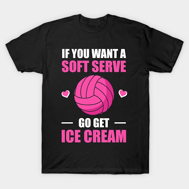 Funny Volleyball If You Want A Soft Serve Volleyball T-Shirt by Ene Alda